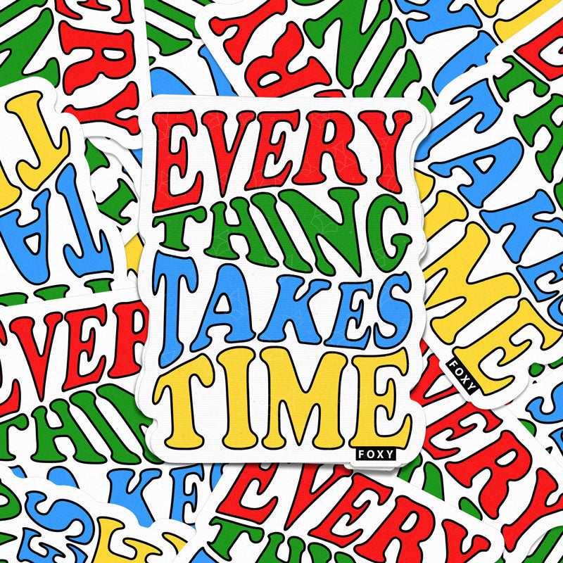 Every Thing Takes Time - Sticker