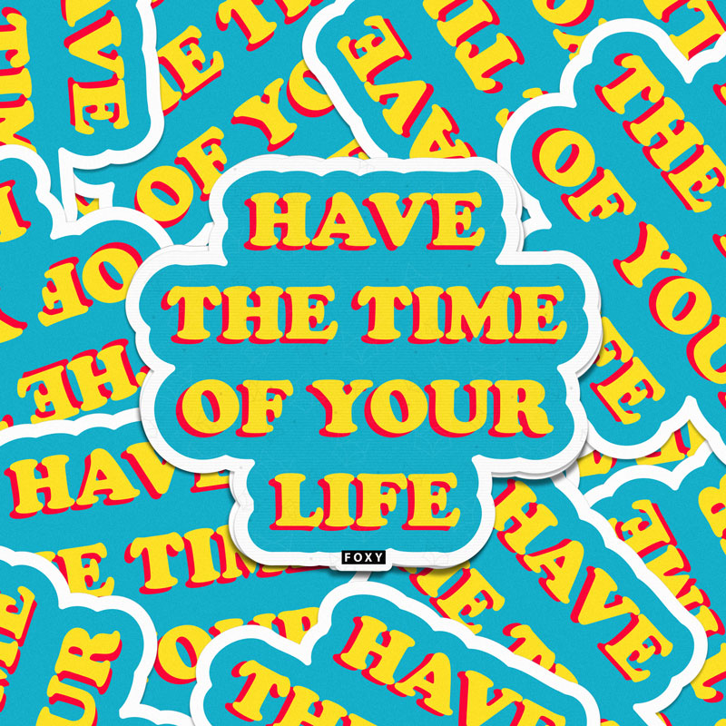 Have The Time Of Your Life - Sticker